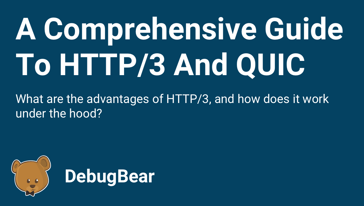 The Ultimate Guide To The HTTP/3 And QUIC Protocols | DebugBear